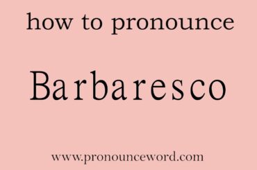Barbaresco: How to pronounce Barbaresco in english (correct!).Start with B. Learn from me.