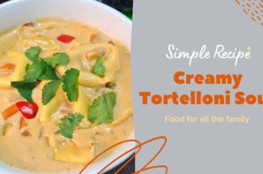 CREAMY TORTELLONI SOUP | DELICIOUS SOUP RECIPE | VEGETARIAN SOUP | EASY SOUP RECIPE | FAMILY FOOD |