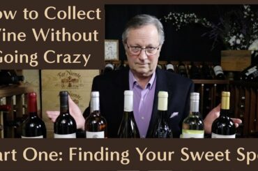 How to Collect Wine Without Going Crazy: Part 1 - Find Your Sweet Spot