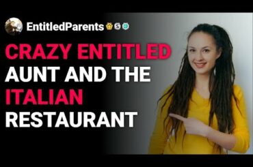 r/EntitledParents Crazy Entitled Aunt and the Italian Restaurant Rslash reddit stories