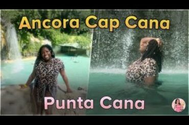 Ancora Cap Cana Travel Vlog| Everything You Need To Know| Scape Park|Resort Review|Chapters Included
