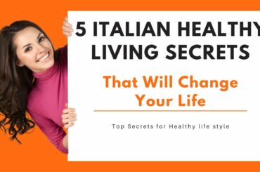 5 Italian Healthy Living Secrets That Will Change Your Life