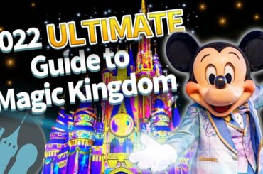 The 2022 Ultimate Guide to Magic Kingdom