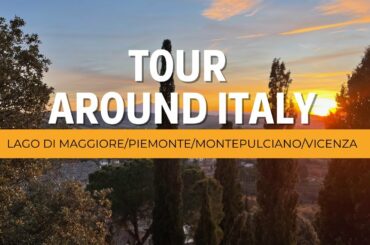 Tour Around Italy//Lake Maggiore//PIemonte//Montepulciano//Vicenza