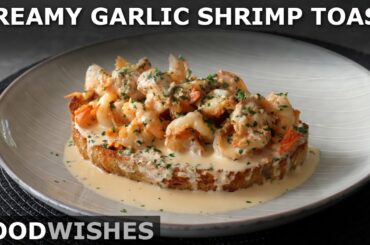Creamy Garlic Shrimp Toast - Food Wishes