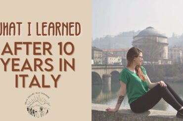 10 Years in Italy - What I have learned. l Life in Italy