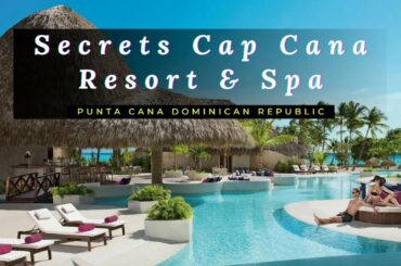 Secrets Cap Cana Resort & Spa All Inclusive Luxury Resort Adults Only, Punta Cana Dominican Republic