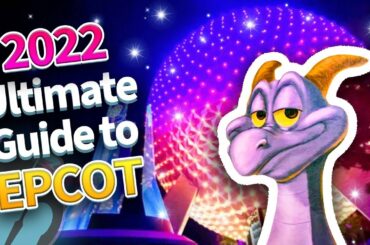 The 2022 Ultimate Guide to EPCOT