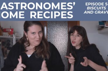 GASTRONOMES' HOME RECIPES - Episode 5: BISCUITS AND GRAVY by Caroline