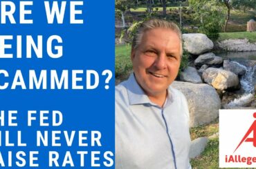Are We Being Scammed - The Fed Will Never Raise Rates