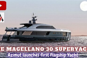 The Magellano 30 Superyacht | Is the New Flagship for the Italian Shipbuilder Azimut |