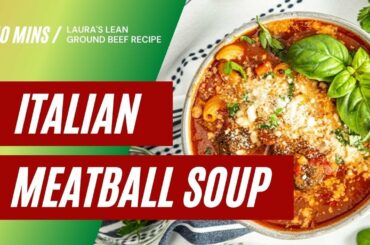 Laura's Lean Ground Beef Italian Meatball Soup Recipe