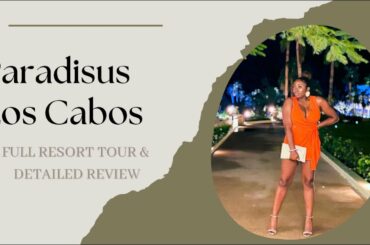 Paradisus Los Cabos | Detailed Tour and Review | Paridisus Los Cabos Virtual Tour and Review