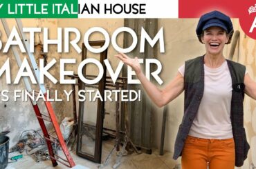 Italian House BATHROOM MAKEOVER - FINALLY STARTED!