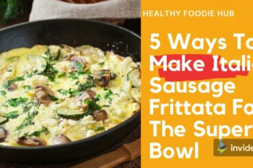 5 Ways To Make Italian Sausage Frittata | Easy Recipes For Beginners