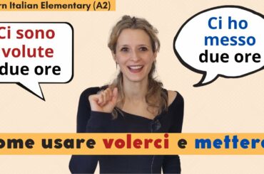 Learn Italian Elementary (A2): Volerci e metterci- anche al passato prossimo