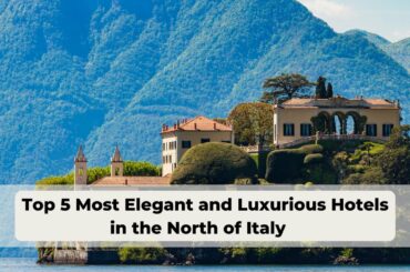 Top 5 Most Elegant and Luxurious Hotels in the North of Italy, Travel Video