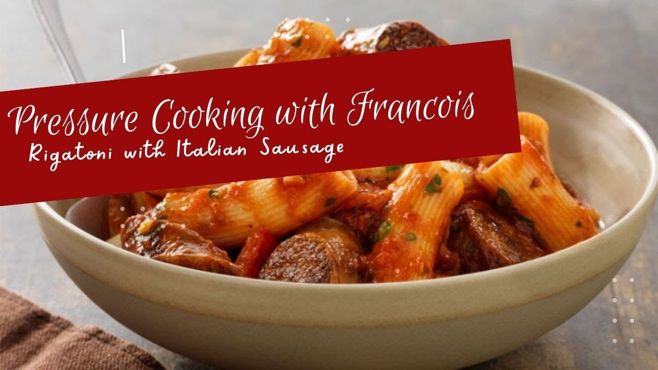 Pressure Cooking w/Francois: Rigatoni with Italian Sausage Pressure Cooking w/Francois: Rigatoni with Italian Sausage