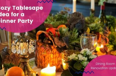 COZY TABLESCAPE IDEA FOR A DINNER PARTY // Dining Room Renovation Update // Bricks ’n Blooms