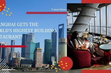 Shanghai gets the world's highest building restaurant