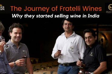 The Journey of Fratelli Wines - Why they started selling Wine in India