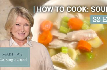 Martha Stewart Teaches You 3 Classic Soup Recipes | Martha's Cooking School S2E3 "Soups"