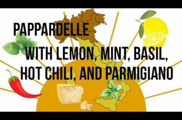 Pappardelle with Lemon, Mint, Basil, Hot Chili and Parmigiano with Chef G.S. Argenti