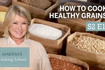 Martha Stewart Teaches You How to Cook With Healthy Grains | Martha's Cooking School S2E10 "Grains"