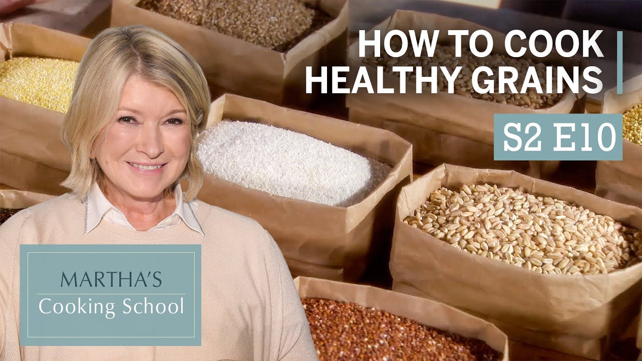Martha Stewart Teaches You How to Cook With Healthy Grains | Martha's Cooking School S2E10 "Grains" Martha Stewart Teaches You How to Cook With Healthy Grains | Martha's Cooking School S2E10 "Grains"