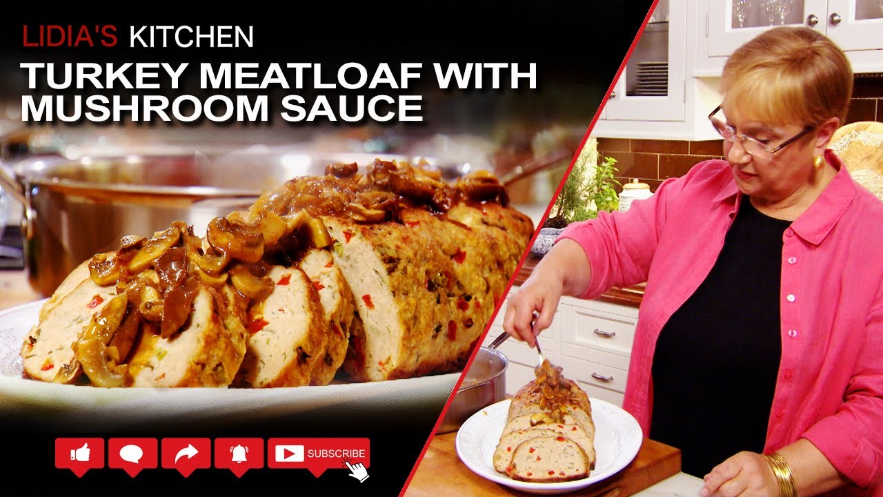 Turkey Meatloaf with Mushroom Sauce Recipe – Lidia's Kitchen Series Turkey Meatloaf with Mushroom Sauce Recipe - Lidia's Kitchen Series