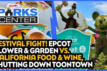 Toontown Shuts Down, EPCOT Flower and Garden and California Food and Wine Festivals!