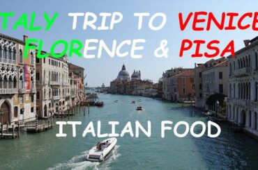 Venice, Florence Gelado, Pisa Tower & Italian Food