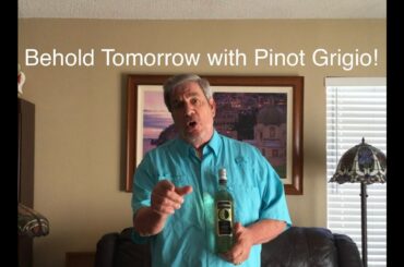 Behold Tomorrow with Pinot Grigio!