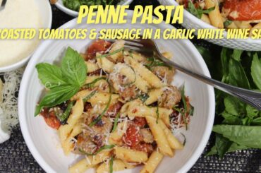 Penne Pasta w/Roasted Tomatoes & Sausage in a Garlic White Wine Sauce