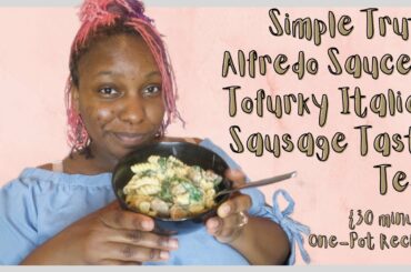 Simple Truth Alfredo Sauce & Tofurky Italian Sausage Taste Test || 30 Minute One-Pot Recipe
