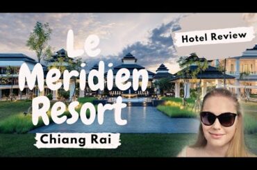 Le Meridien Chiang Rai Resort | Room and a Resort Tour
