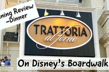 Disney Dining at TRATTORIA AL FORNO for Dinner Review on The Boardwalk