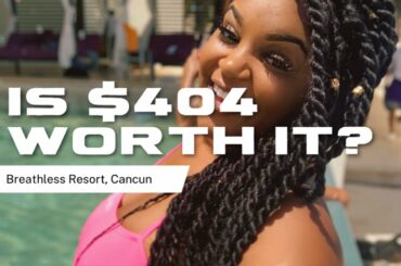 $404 a night is it worth it?? Breathless Resort Cancun