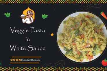 Veggie Pasta in White Sauce Italian Style. Easy Pasta recipe by #themodernkhansama