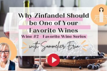 Why Zinfandel Should Be One of Your Favorite Wines | Favorite Wine Series #2