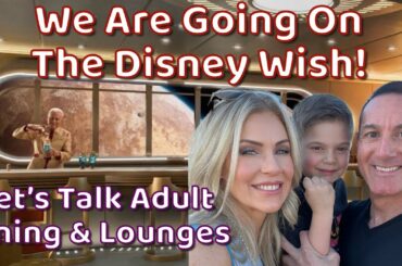 WE ARE GOING ON THE DISNEY WISH! | Let's Talk Adult Dining & Lounges!