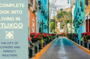 Living in Atlixco Puebla- Cost of Living and Rental Examples Included!