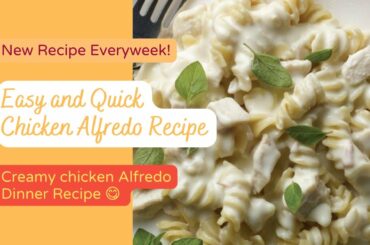 Easy and Quick Chicken Alfredo Dinner Recipe