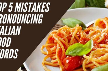 Top 5 most common mistakes when pronouncing Italian food words