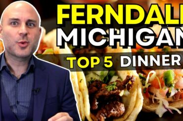 Top 5 Dinner Restaurants | Ferndale Michigan