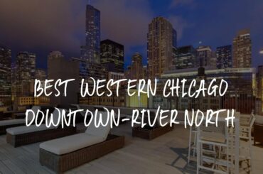 Best Western Chicago Downtown-River North Review - Chicago , United States