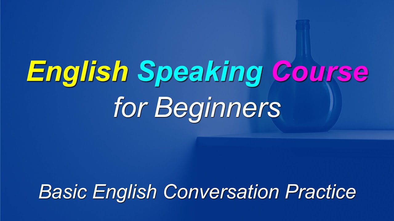 English Speaking Course for Beginners – Basic English Conversation Practice English Speaking Course for Beginners - Basic English Conversation Practice