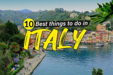 10 Best things to do in Italy | Travel tips