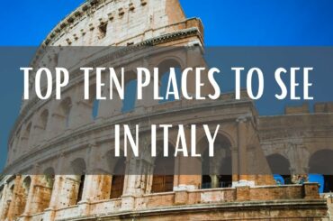 Top Ten Places To See In Italy (Travel Video)