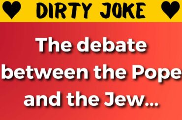 DIRTY ADULT JOKES - The debate between the Pope and the Jew...